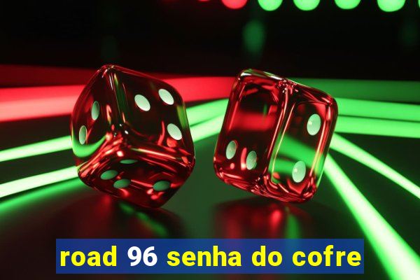 road 96 senha do cofre