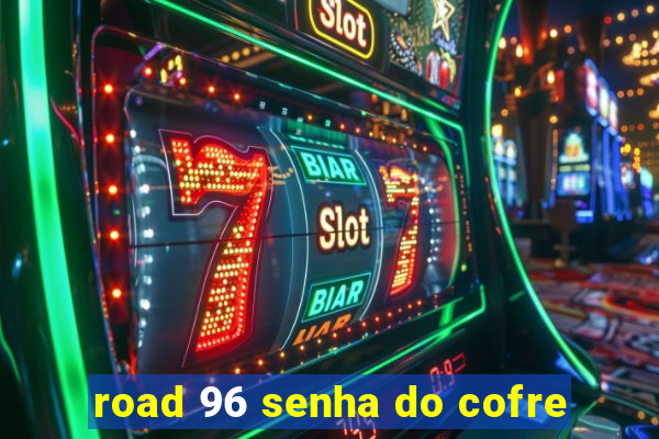 road 96 senha do cofre