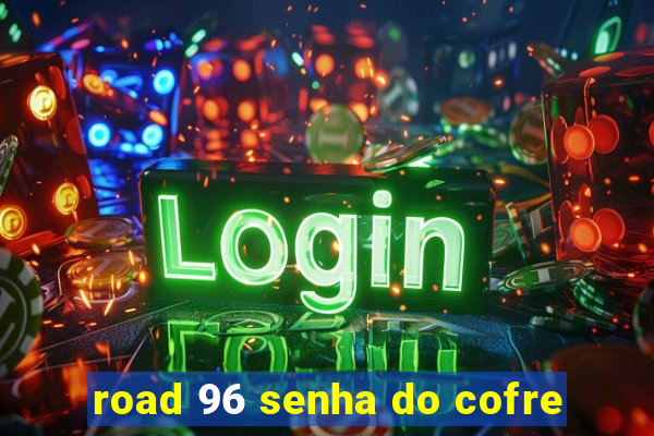 road 96 senha do cofre