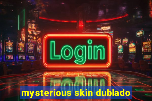 mysterious skin dublado