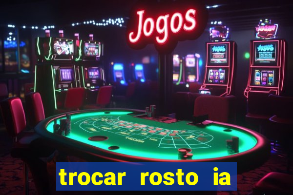 trocar rosto ia online mudar rosto