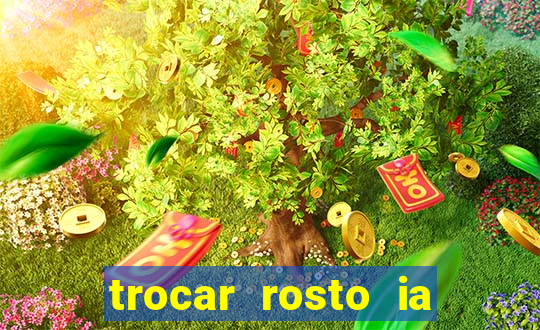 trocar rosto ia online mudar rosto