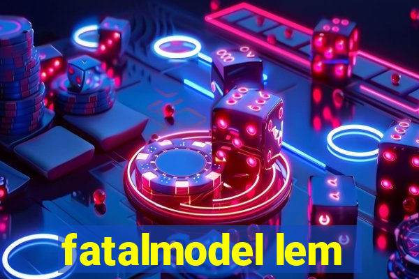 fatalmodel lem