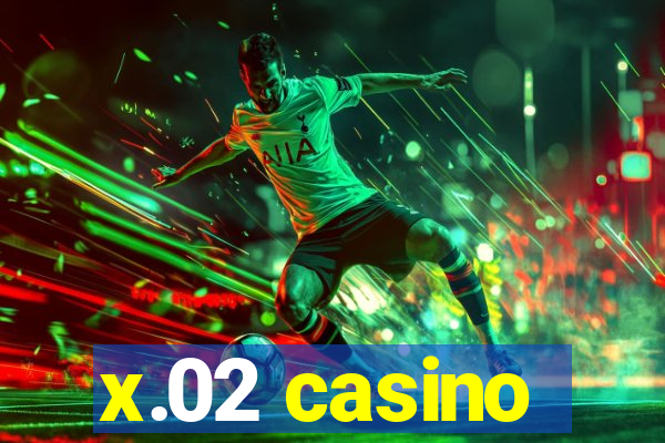 x.02 casino