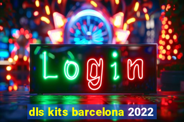 dls kits barcelona 2022