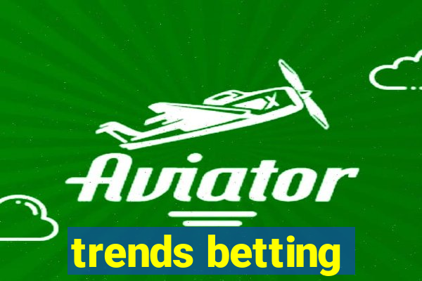 trends betting