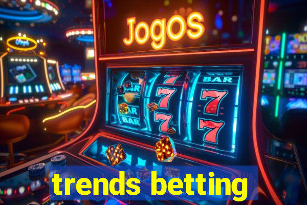 trends betting