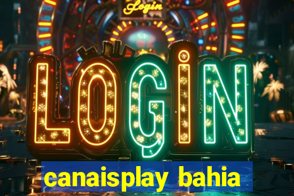 canaisplay bahia