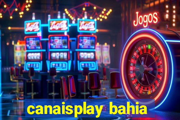 canaisplay bahia