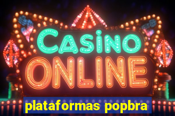 plataformas popbra