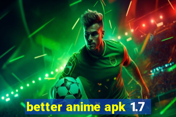 better anime apk 1.7