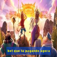 bet que ta pagando agora