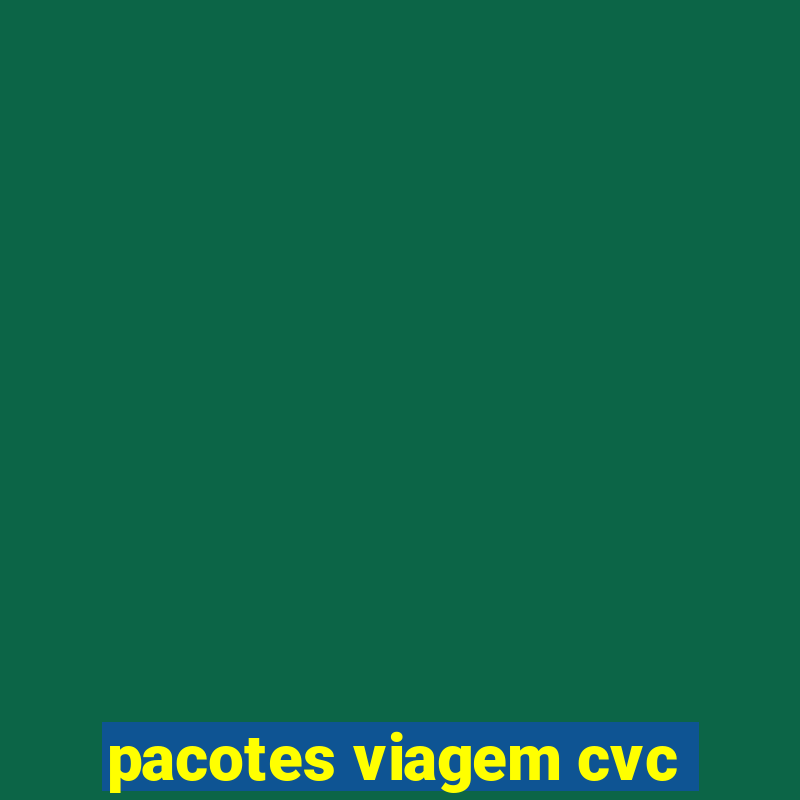 pacotes viagem cvc