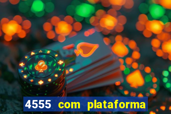 4555 com plataforma de jogos