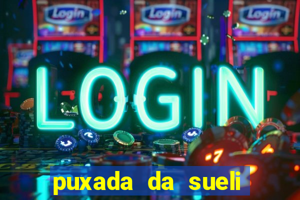 puxada da sueli jogo do bicho