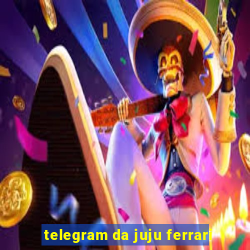 telegram da juju ferrari