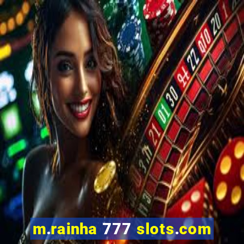 m.rainha 777 slots.com