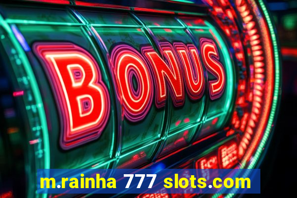 m.rainha 777 slots.com