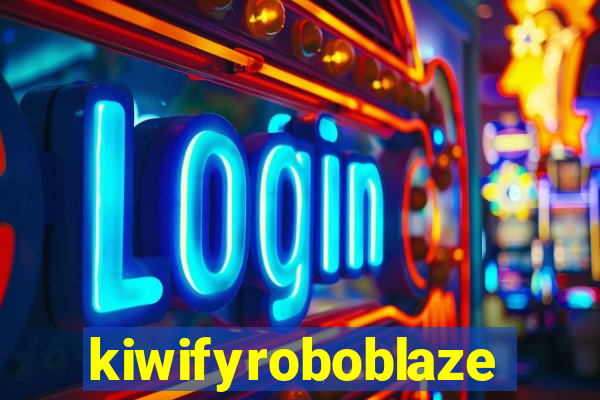 kiwifyroboblaze