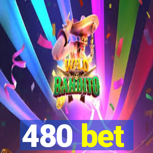 480 bet