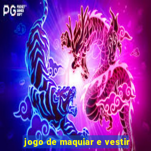 jogo de maquiar e vestir