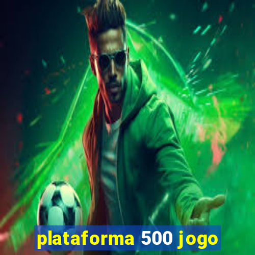 plataforma 500 jogo