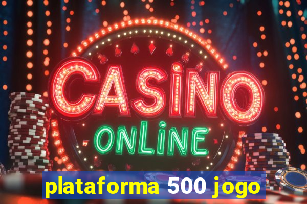 plataforma 500 jogo