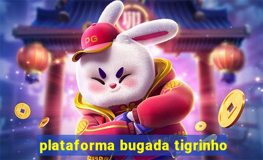 plataforma bugada tigrinho