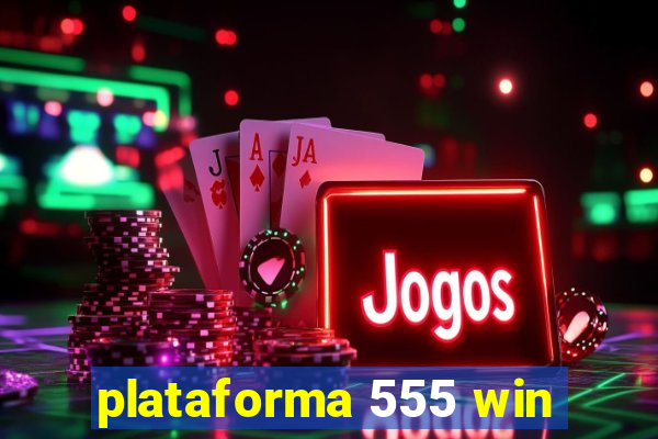 plataforma 555 win