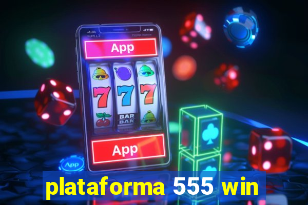 plataforma 555 win