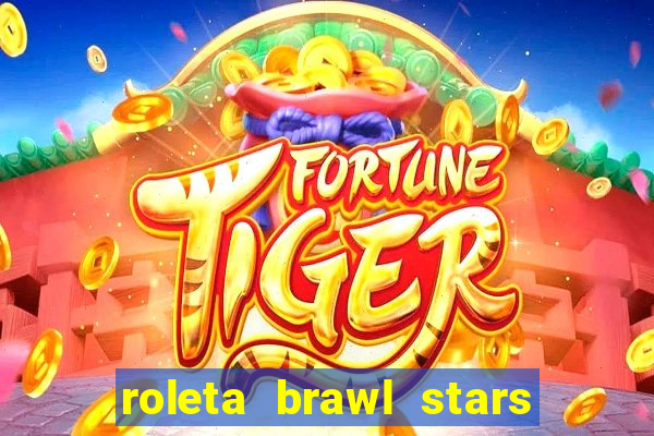 roleta brawl stars 2024 80 brawlers