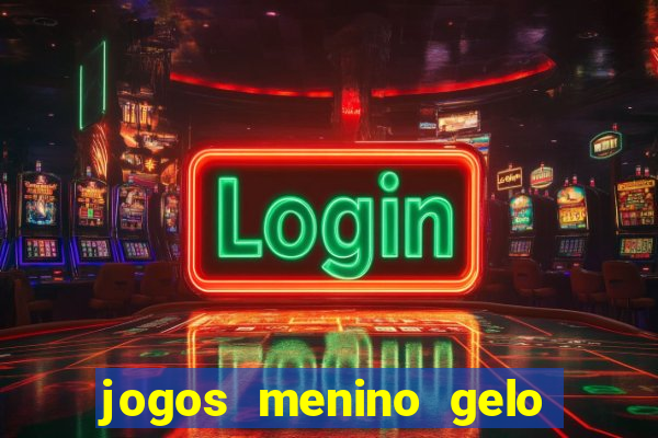 jogos menino gelo menina lava