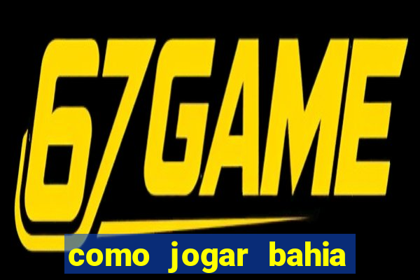 como jogar bahia da sorte