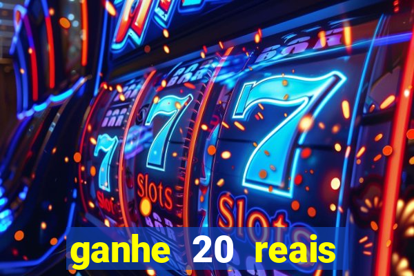 ganhe 20 reais para apostar cassino