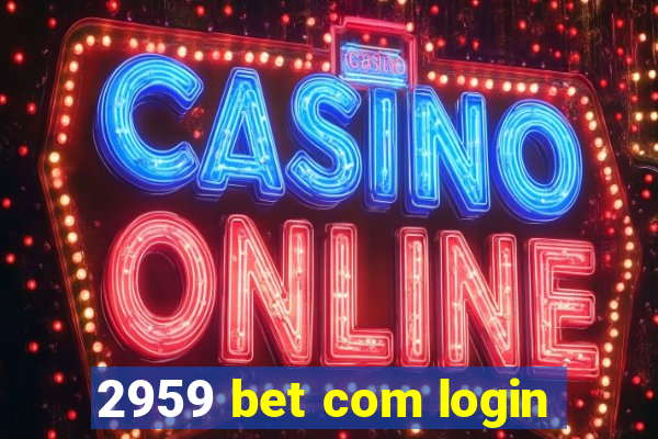 2959 bet com login