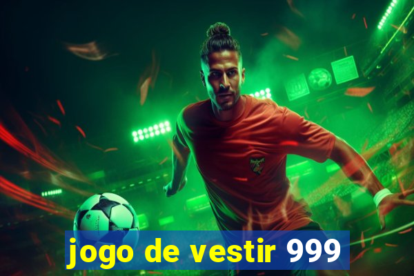 jogo de vestir 999