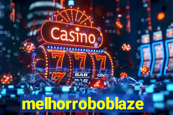 melhorroboblaze