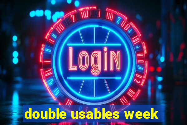 double usables week