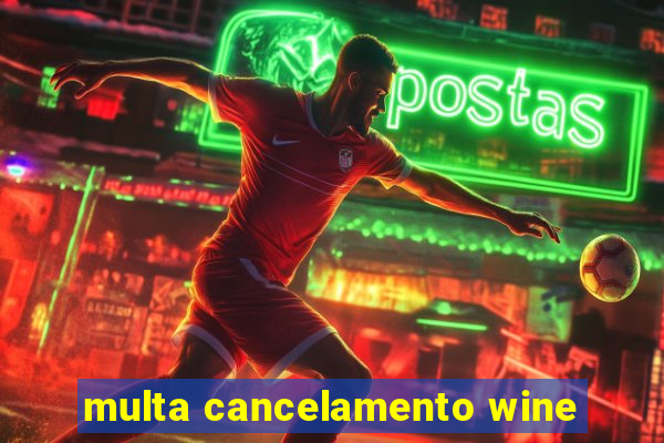 multa cancelamento wine