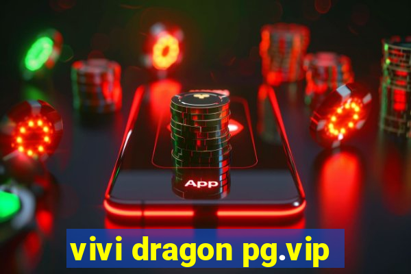 vivi dragon pg.vip