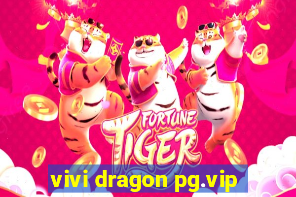 vivi dragon pg.vip