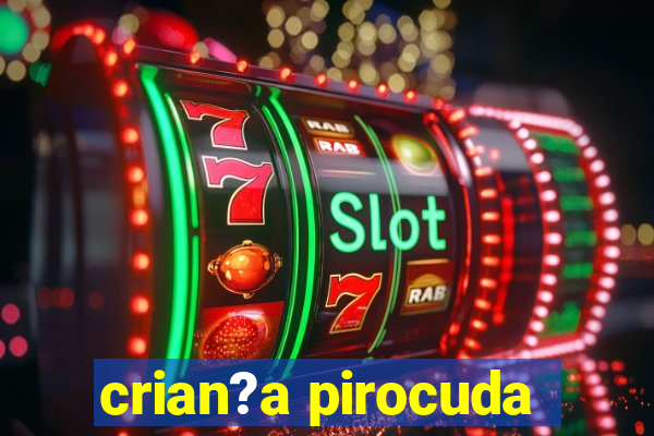 crian?a pirocuda