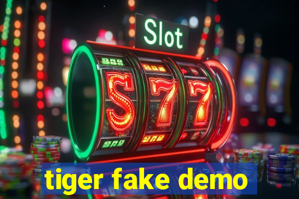 tiger fake demo