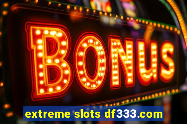 extreme slots df333.com