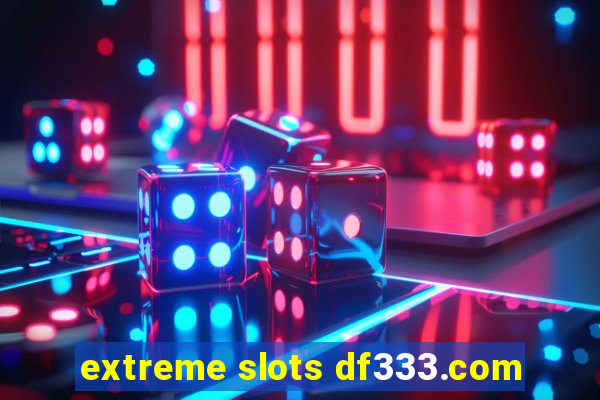 extreme slots df333.com