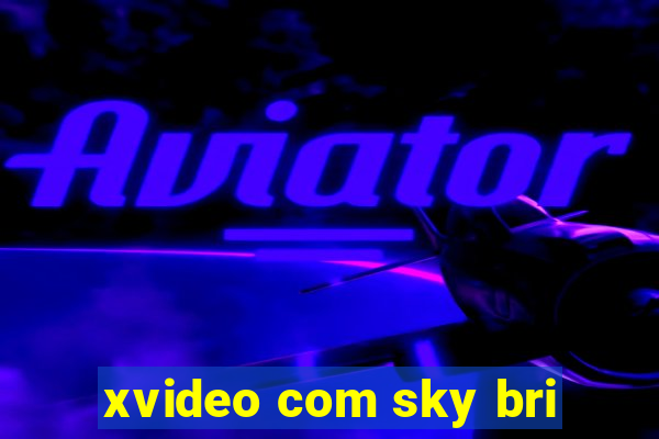 xvideo com sky bri