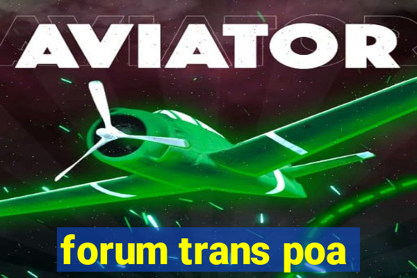 forum trans poa