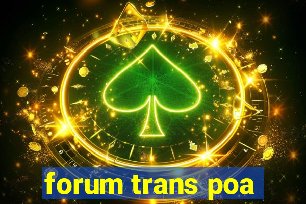 forum trans poa