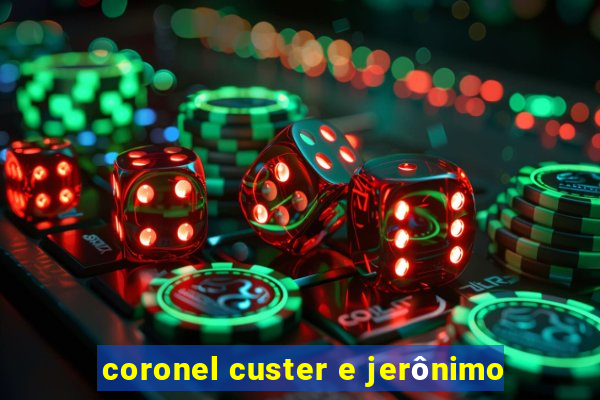 coronel custer e jerônimo