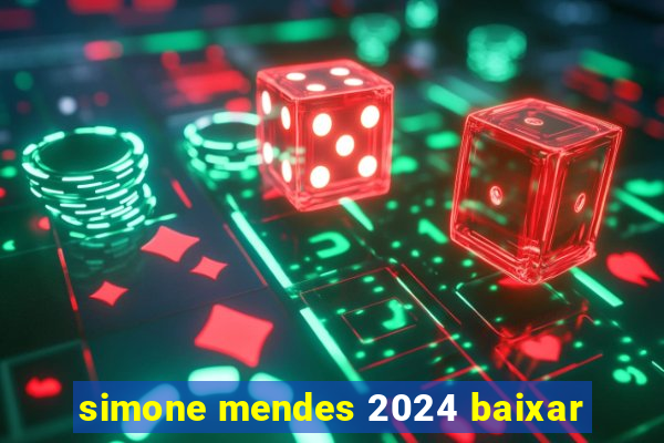 simone mendes 2024 baixar